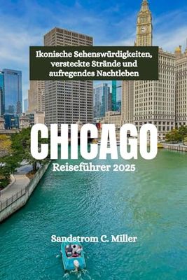 CHICAGO Reiseführer 2025: Ikonische Sehenswürdigkeiten, versteckte Strände und aufregendes Nachtleben