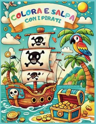 COLORA E SALPA CON I PIRATI: CON 50 DISEGNI AVVENTUROSI DA COLORARE