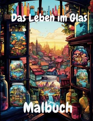 Das Leben im Glas: Mit Landschaften, Wasserfällen, Häusern, Städten, Blumen und Mehr