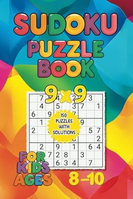 Sudoku Puzzle Book for Kids Ages 8-10: 150+ 9x9 grid Puzzles to Boost Logic, Focus, and Critical Thinking Skills in Young Learners