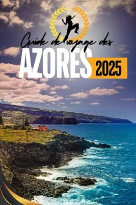 Guía de viaje de las Azores 2025: Descubra las maravillas de Sao Miguel y los encantadores itinerarios por las islas, los lugares emblemáticos, la ... y las aventuras al aire libre de Portugal.