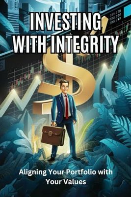 Investing with Integrity: Aligning Your Portfolio with Your Values