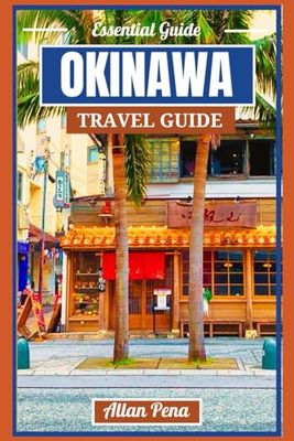 OKINAWA TRAVEL GUIDE: Explore the heart of Japan's Island life like a local