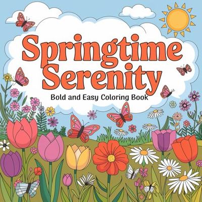 A Relaxing Collection Of Springtime Serenity Colouring Book Including 104 Creative Pages Of Floral Beauty , Peaceful Moments With Natures Beauty