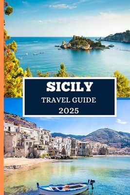 SICILY TRAVEL GUIDE 2025: Explore the Island’s Hidden Gems, Iconic Views & Local Life