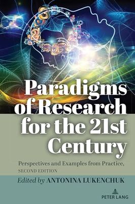 Paradigms of Research for the 21st Century: Perspectives and Examples from Practice, Second Edition: 558