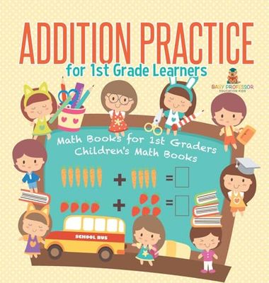 Addition Practice for 1st Grade Learners - Math Books for 1st Graders | Children's Math Books