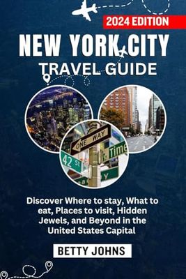 NEW YORK CITY TRAVEL GUIDE 2024: Discover Where to stay, What to eat, Places to visit, Hidden Jewels, and Beyond in the United States Capital