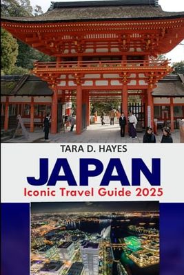 Japan Iconic Travel Guide 2025: Explore Stress-Free Travel with Practical Itineraries, Complete Transport Details Insider tips, essential detailed Map (Tara's Travel Guide Series)