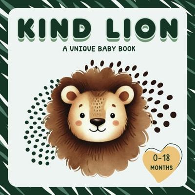Kind Lion: A Unique Baby Book 0-18 Months: A First Introduction to Kindness with a Cute Story for Newborns, Infants, and Young Toddlers - Perfect for Nursing and Bedtime