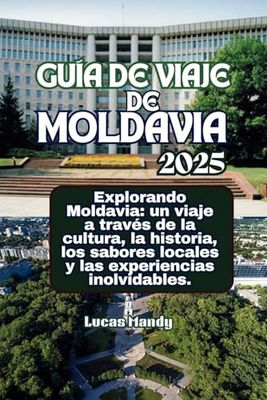 Guía de viaje de Moldavia 2025: Explorando Moldavia: un viaje a través de la cultura, la historia, los sabores locales y las experiencias inolvidables.