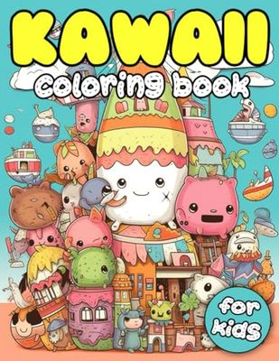 Kawaii Coloring Book for Kids: Fun, Relaxing, and Cute Sweets Coloring Book Including Kawaii Animals, Fast Food & Sweet Treats for Kids and Busy Adults