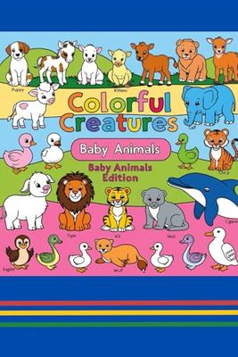 Colorful Creatures: Baby Animals Edition