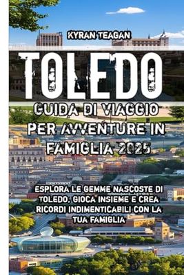 Toledo Guida di viaggio per Avventure in famiglia 2025