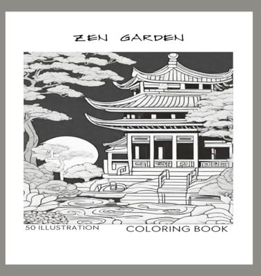 ZEN GARDEN COLORING BOOK: Find Inner Harmony and Unleash Your Creativity with the Zen Garden Coloring Book: Relaxing Designs Inspired by Tranquil Zen Gardens