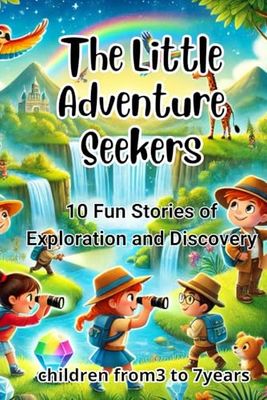 The Little Adventure Seekers: 10 Fun Stories of Exploration and Discovery