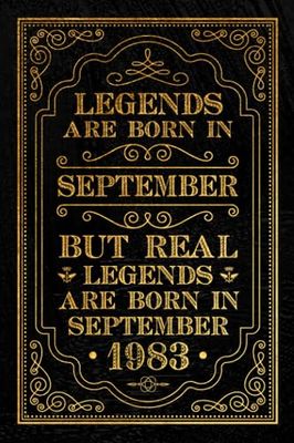 Legends Are Born in September But Real Legends Are Born in September 1983: Happy 40th Birthday Notebook Gift Ideas / Birthday Notebook Gift for Men ... for Real Legends Born in 1983, 120 Pages