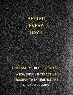 Better Every Day I: Unleash your greatness! A Interactive journey paired with a powerful interactive program to experience the life you deserve. Step by Step.