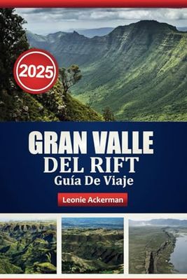 GRAN VALLE DEL RIFT GUÍA DE VIAJE 2025: Explora los parques nacionales, los paisajes escénicos, la vida silvestre y la cultura local