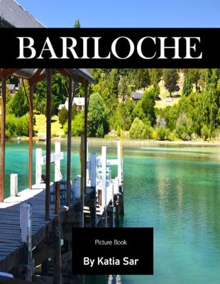 Bariloche: A Perfect Coffee Table Picture Book - Travel and Tourism lovers.