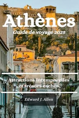 Athènes Guide de voyage 2025: Attractions intemporelles et trésors cachés