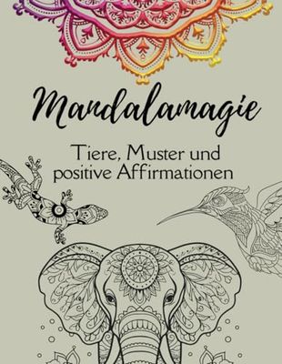 Mandala Malbuch für Erwachsene: Tiere, Muster und positive Affirmationen