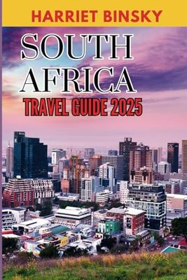 South Arica Travel Guide 2025: Comprehensive Expert Guide to Help You Explore Rich Cultural Heritage, Diverse Landscapes, Top Destinations and Hidden Gems with the Best Insider Recommendations