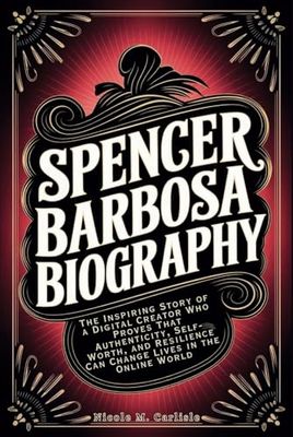 Spencer Barbosa Biography: The Inspiring Story of a Digital Creator Who Proves That Authenticity, Self-Worth, and Resilience Can Change Lives in the Online World