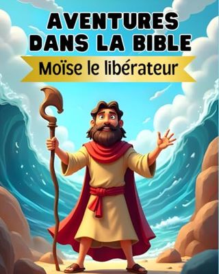 Aventures dans la Bible: Moïse le libérateur - Histoires bibliques pour les enfants de 4 à 12 ans