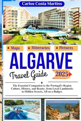 Algarve Travel Guide 2025: The Essential Companion to the Portugal's Region Culture, History, and Beauty, from Local Landmarks to Hidden Secrets, All on a Budget (Unforgettable Portugal Travel Series)