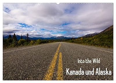 Into the Wild - Kanada und Alaska (Wandkalender 2026 DIN A2 quer), CALVENDO Monatskalender: Abenteuer Wildnis und unberührte Natur
