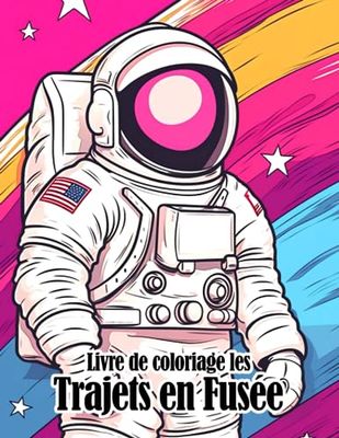Livre de coloriage Les trajets en fusée: Éveillez l'imagination et l'apprentissage avec des fusées simples et des astronautes