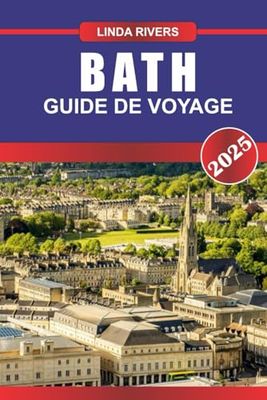 BATH Guide de voyage 2025: Découvrez l'élégance géorgienne, les thermes romains et le patrimoine littéraire dans cette ville thermale historique