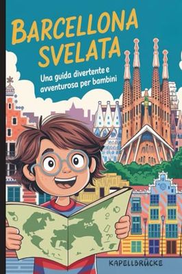 BARCELLONA SVELATA - UNA GUIDA DIVERTENTE E AVVENTUROSA PER BAMIBINI: Guida di viaggio per piccoli esploratori