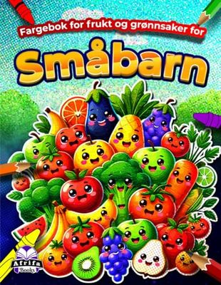 Fargebok for frukt og grønnsaker for småbarn: Lærebøker for tidlig barndom for førskole, barnehage og barn i alderen 2–6