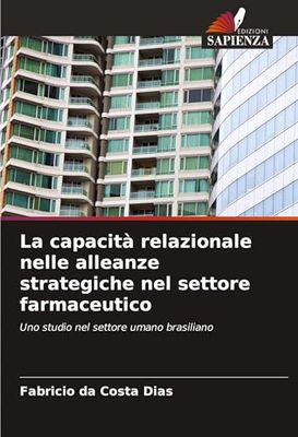 La capacità relazionale nelle alleanze strategiche nel settore farmaceutico: Uno studio nel settore umano brasiliano