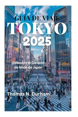 GUÍA DE VIAJE TOKYO 2025: Descubre el corazón de neón de Japón