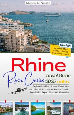 Rhine River Cruise Travel Guide 2025: Explore Castles, Scenic Vineyards, and Historic Ports from Amsterdam to Basel with Expert Tips and Itineraries