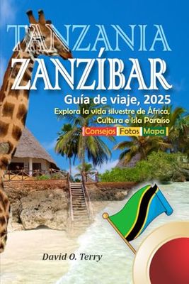 Tanzania Zanzíbar Guía de viaje, 2025: Explora la vida silvestre de África, Cultura e Isla Paraíso