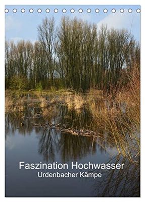 Faszination Hochwasser - Urdenbacher Kämpe (Tischkalender 2025 DIN A5 hoch), CALVENDO Monatskalender: Ein Spaziergang durch das größte Naturschutzgebiet Düsseldorfs