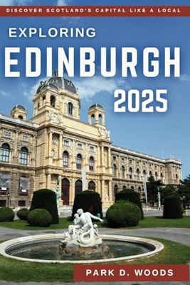 EXPLORING EDINBURGH 2025: Travel Like a Local, Experience Culture, Top Attractions, Hidden Gems, Dining, and Memorable Adventures