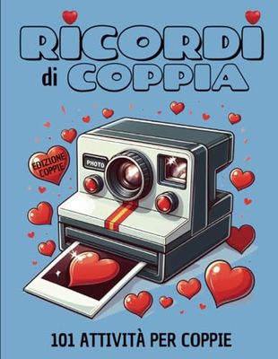 RICORDI DI COPPIA: Edizione coppie: 101 Attività per coppie! Libro crearicordi per tutti gli innamorati