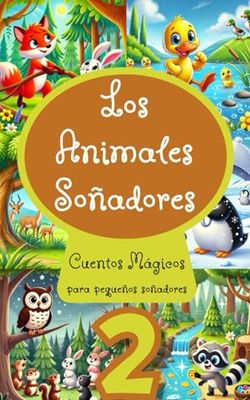 Animales soñadores (Vol. 2): Cuentos Mágicos para pequenos soñadores