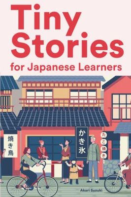 Tiny Stories for Japanese Learners: Short Stories in Japanese for Beginners and Intermediate Learners