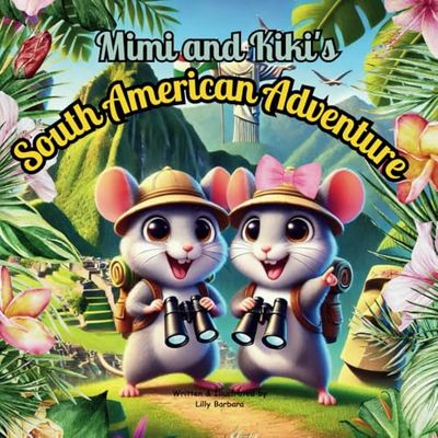 Mimi and Kiki's South American Adventure: A Story Book For Kids About Brave Hamsters
