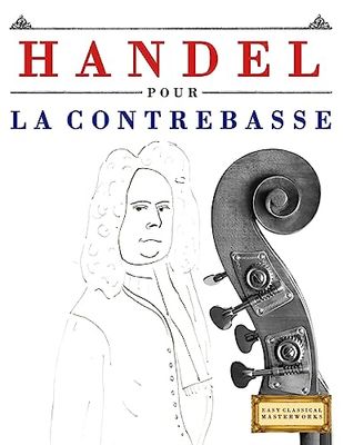 Handel pour la Contrebasse: 10 pièces faciles pour la Contrebasse débutant livre