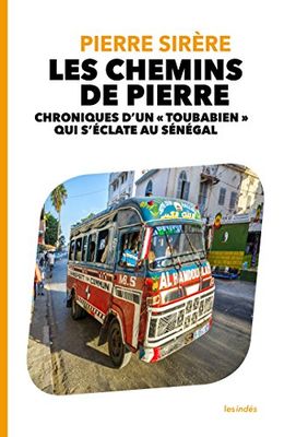 Les Chemins de Pierre: Chroniques d'un « Toubabien » qui s'éclate au Sénégal