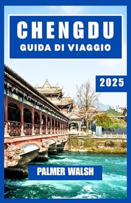 CHENGDU GUIDA DI VIAGGIO 2025: Incontra i panda, assapora sapori audaci e scopri come vivono, mangiano e si rilassano i locali nel cuore della provincia del Sichuan