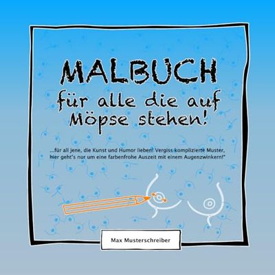 Malbuch für alle die auf Möpse Stehen!