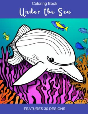 Under the Sea: A Coloring Adventure with 30 Ocean Creatures | Coloring Book for Kids and Adults